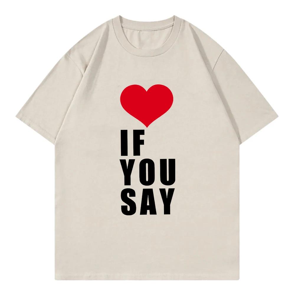 Plus Size Womens Love If You Say Print RoUnisexce Untold Kpop T Shirt Women Clothing Harajuku TShirt Casual Tees Shirts