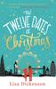 The The Twelve Dates of Christmas : the Gloriously Festive and Romantic Winter Read Book