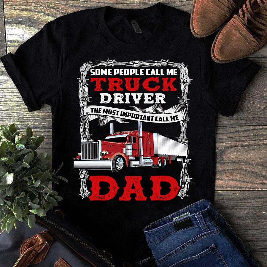 Men s and Women s T-shirts Some People Call Me Truck Driver the Most Important Call Me Dad S