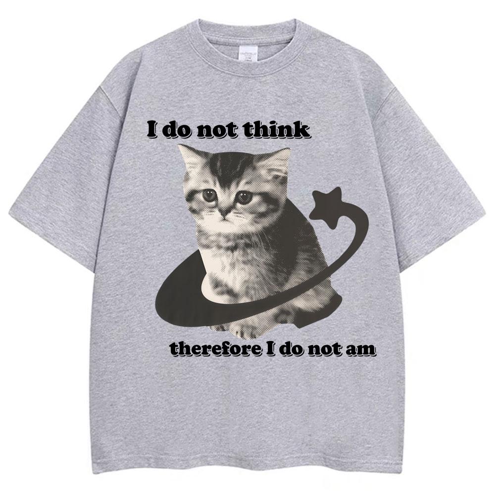 I Do Not Think Therefore I Do Not Am Funny Cat Meme T Shirt Unisex Women Fashion Vintage Y2k Kitten Tshirts Loose Cotton T Shirts