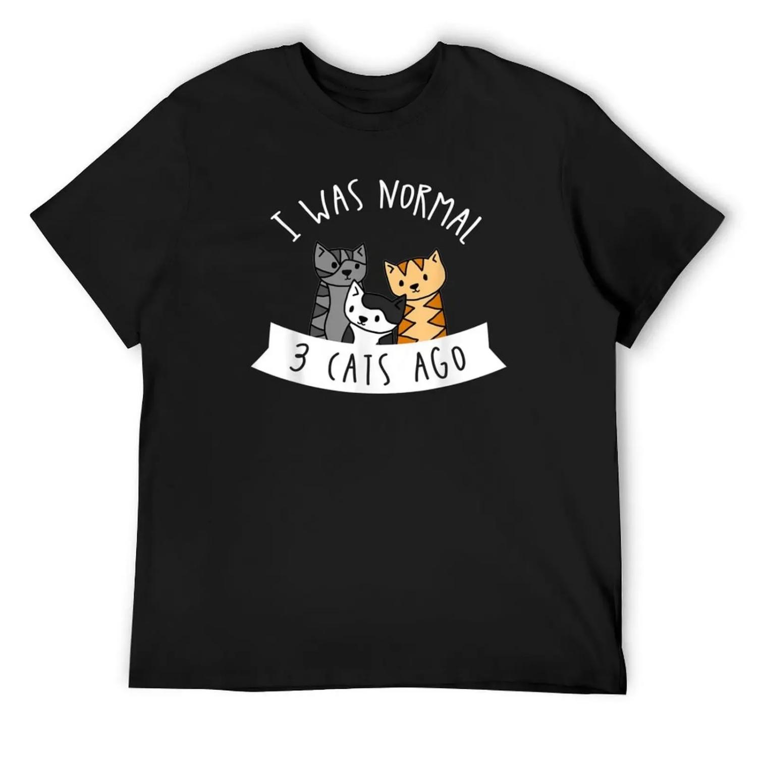 I was Normal 3 Cats Ago funny gift for cat lover T-Shirt blanks baggy shirts plus size men clothing S чёрный