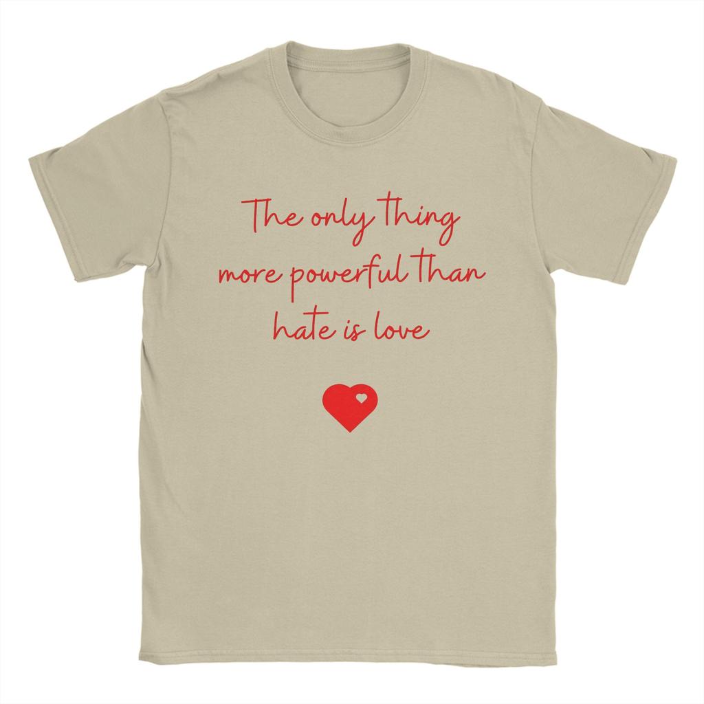 Men The Only Thing More Powerful Than Hate is Love T Shirts Cotton Clothing Novelty Short Sleeve Round Neck Tee Shirt