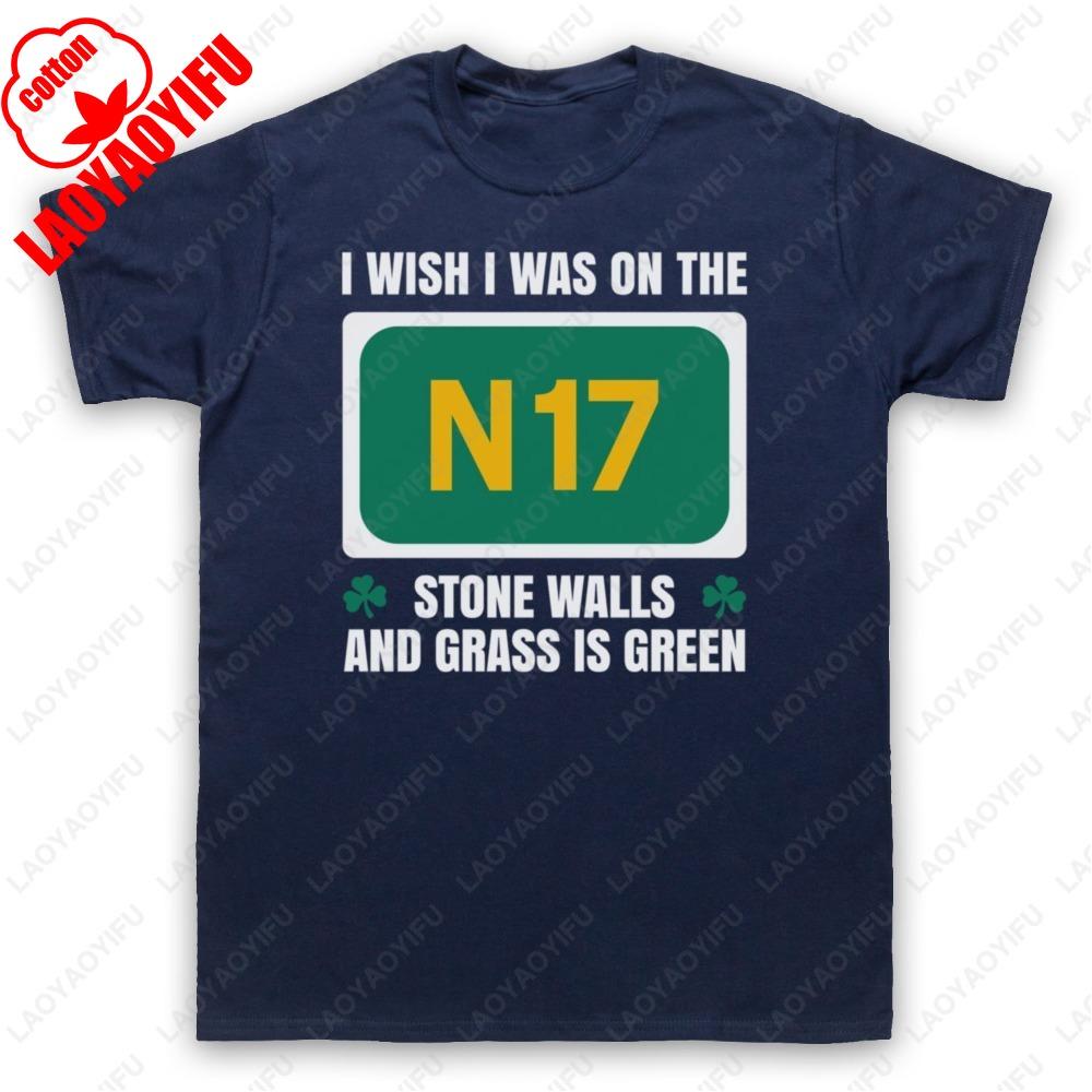 

I WISH I WAS ON THE N17 STONE WALLS IRISH graphic t shirts Summer Fashion Classic Simple Style regular cotton Men Clothing 4XL