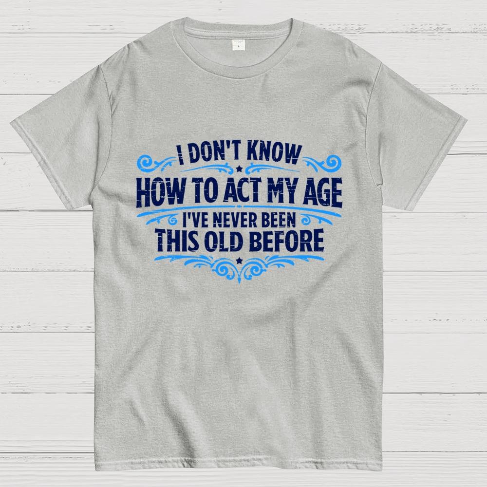 Ive Never Been This Old Before Cotton Casual Cool Loose T-Shirt