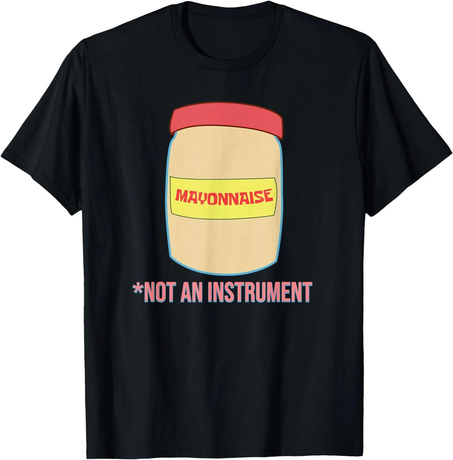 Mayonnaise is Not an Instrument T-Shirt M