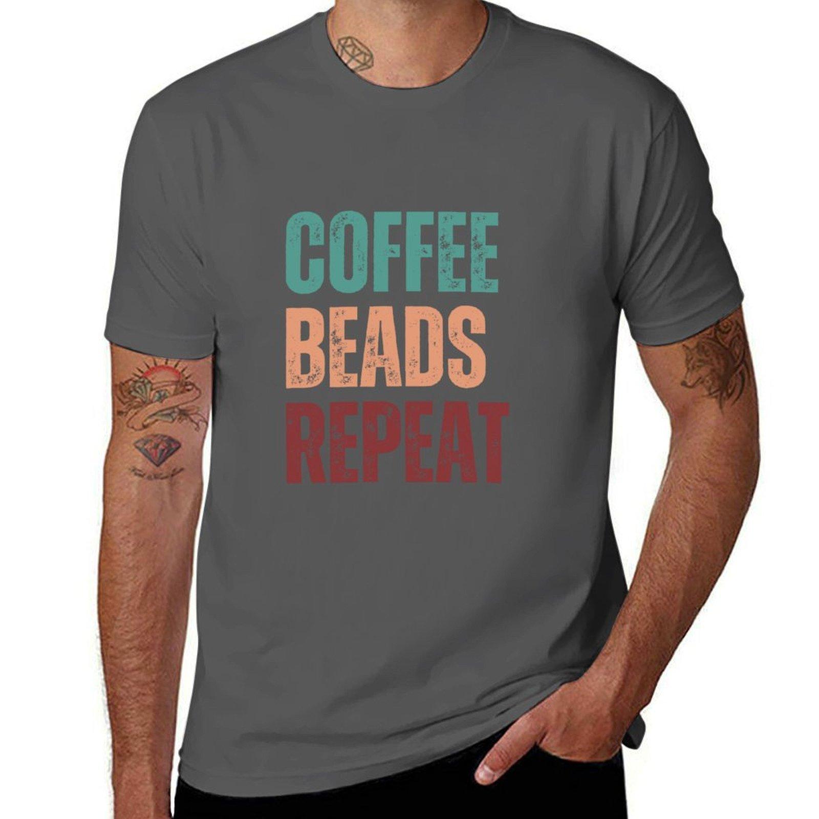 

Coffee, Beads, Repeat - Beader Gift T-Shirt t shirt man cotton t shirts for man pack white T-Shirt 4XL
