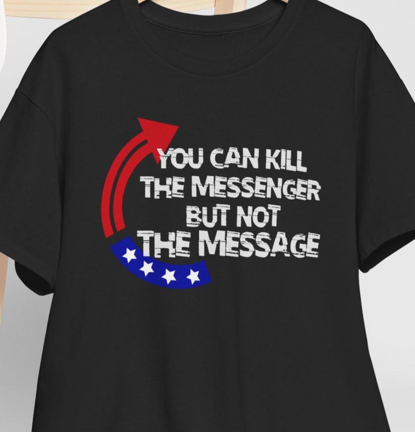 You Can Kill the Messenger But not the Message Charlie Kirk Tee Anti Woke Shirt M