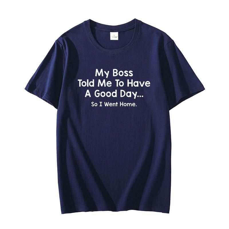 

My Boss Told Me To Have A Good Day Graphic Novelty Sarcastic Funny T Shirt Letters Printed Graphic Tee Top Sayings Quote Clothes 4XL