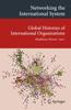 The Networking the International System : Global Histories of International Organizations Book