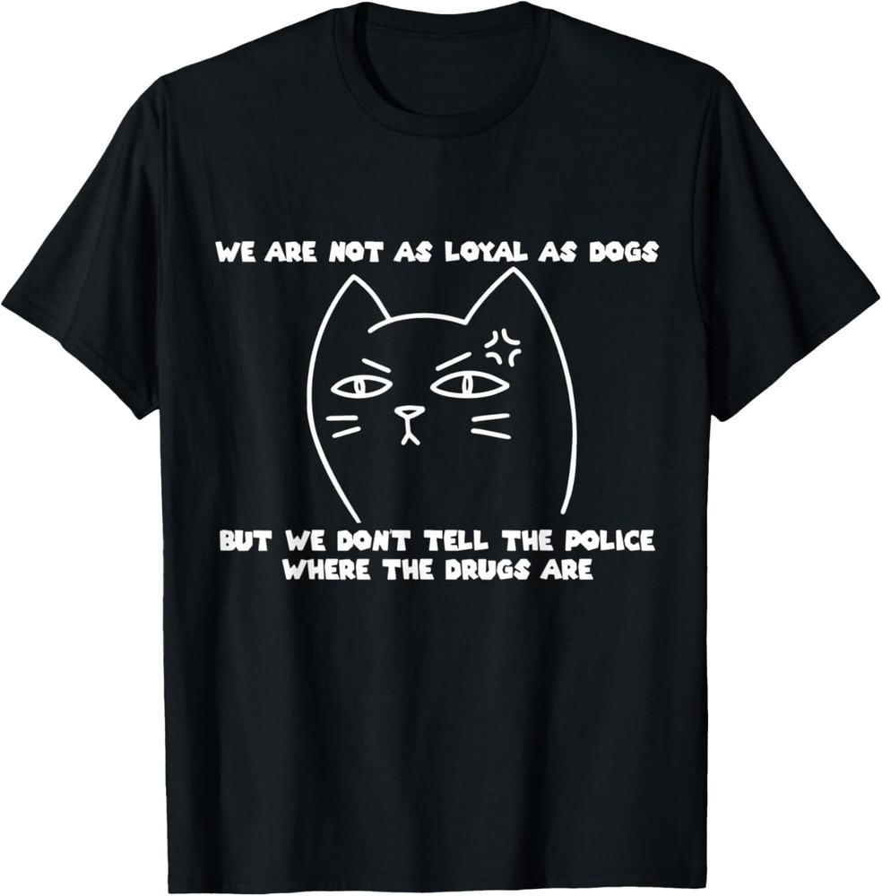 Sassy Cat, Cats Don t Tell The Police, Sarcastic Kitty Owner T-Shirt Unisex T-Shirt L