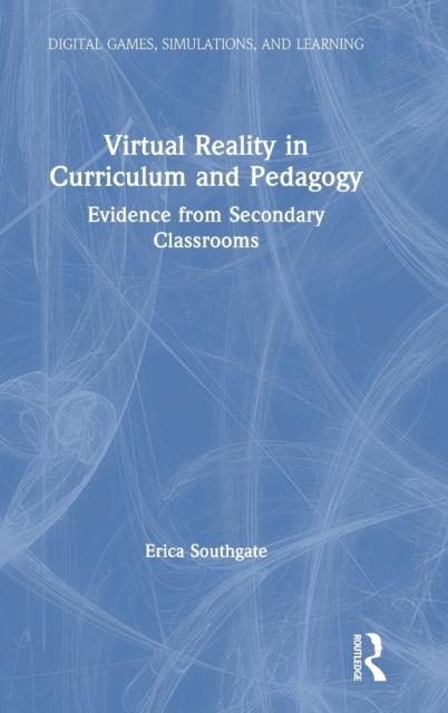 The Virtual Reality In Curriculum and Pedagogy : Evidence from Secondary Classrooms Book