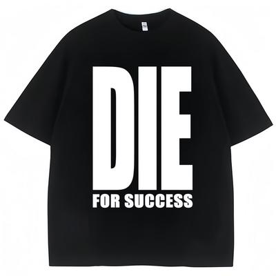 Funny Joke T-shirt Die for Success Humor Graphic High Quality T Shirts Men Women Fashion Oversized Casual Cotton
