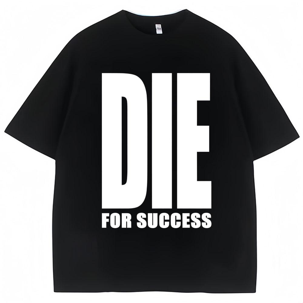 

Смешная футболка с шуткой Die for Success (Умри ради успеха) Юмор Графика Высококачественные футболки Мужские Женские Мода Оверсайз Повседневная Хлопок S
