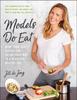 The Models Do Eat : More Than 100 Recipes for Eating Your Way To a Beautiful, Healthy You Book