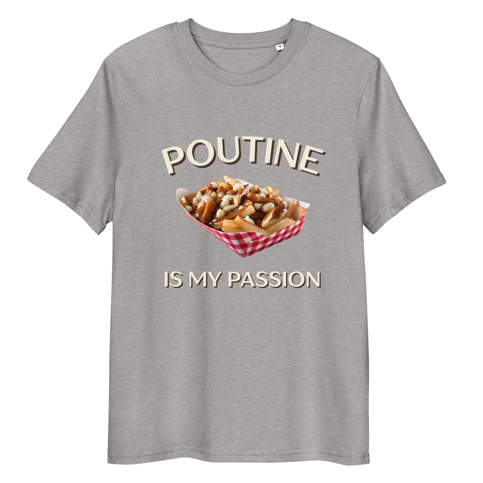 Poutine Is My Passion T-shirt – Unisex Organic Cotton Eco Foodie Tee XL