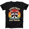 Live Fast Eat Trash Sarcastic Raccoon Funny Gift Tee Black T Shirt 278
