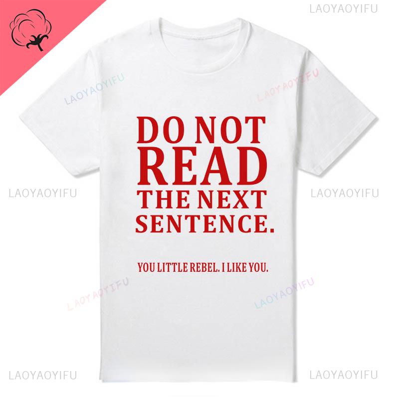 Humor Funny Do Not Read The Next Sentence Tshirt Boy Joke GIFT Summer Cotton T-shirt Fashion Harajuku Casual Vintage Streetwear