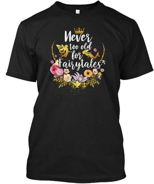 Never Too Old For Fairytales TTshirt Made in the USA Size S to 5XL S