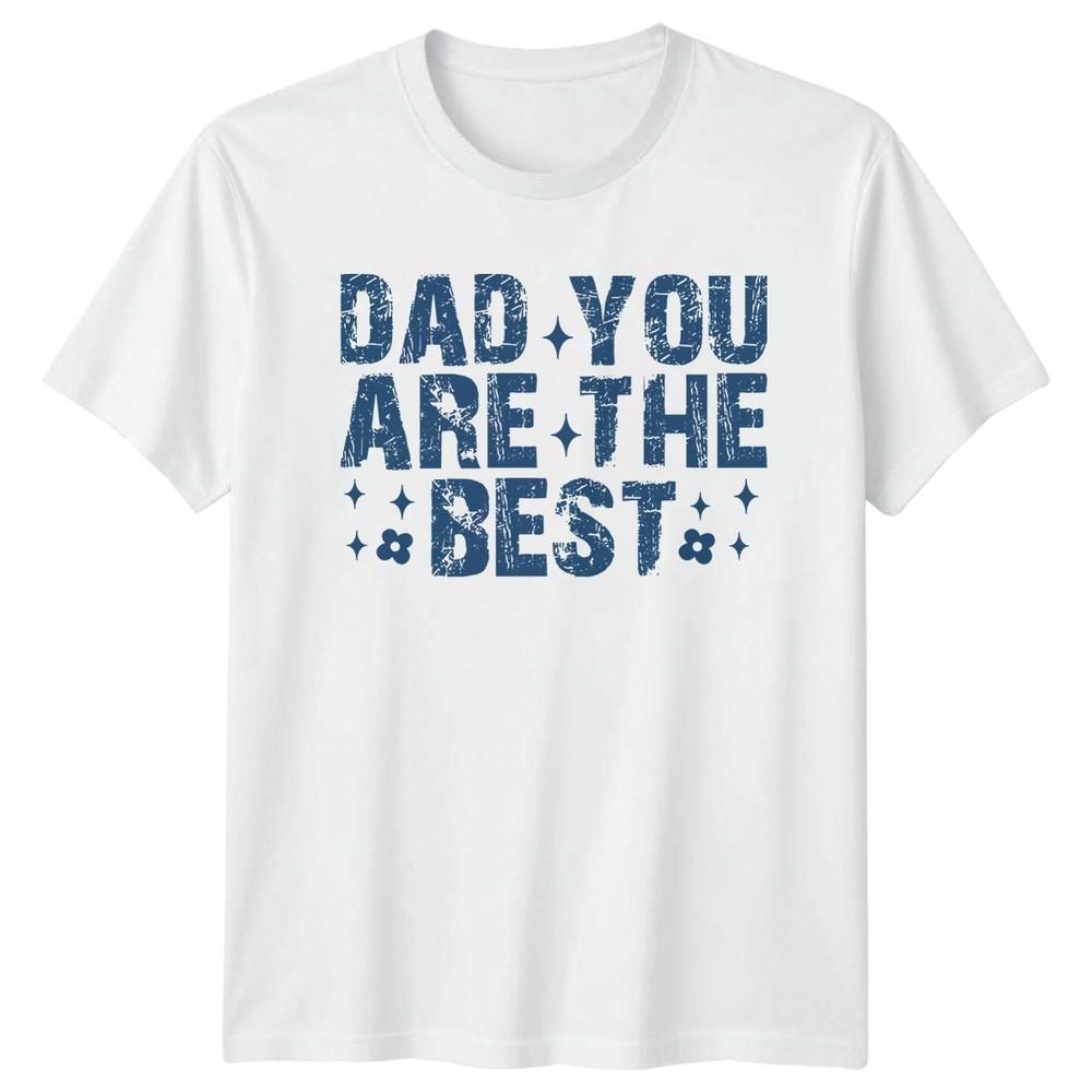 Dad You Are The Best Unisexs TShirt Fathers Day Fatherhood Fathers Day Gift S