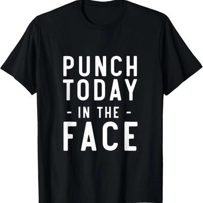 Punch Today In The Face Shirts T-Shirt
