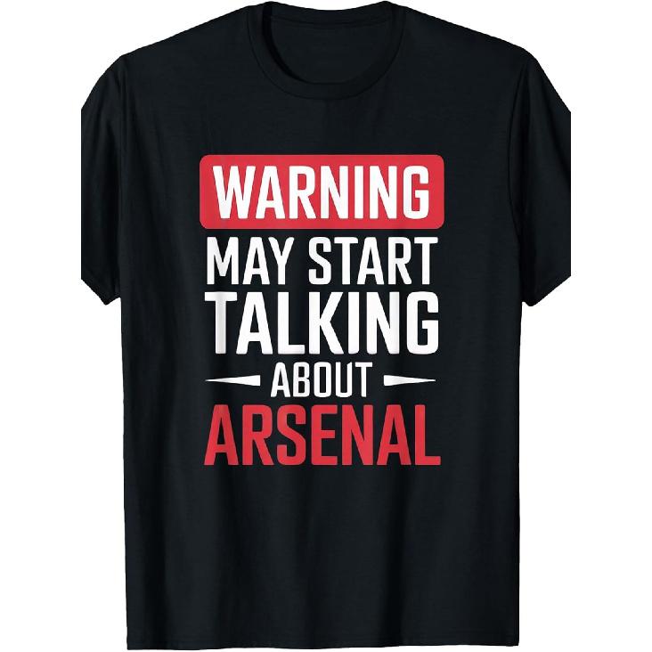 Funny Arsenal Warning May Start Talking about Arsenal T-Shirt S