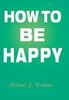 The How To Be Happy by Michael J. Vielman - Hardback Book