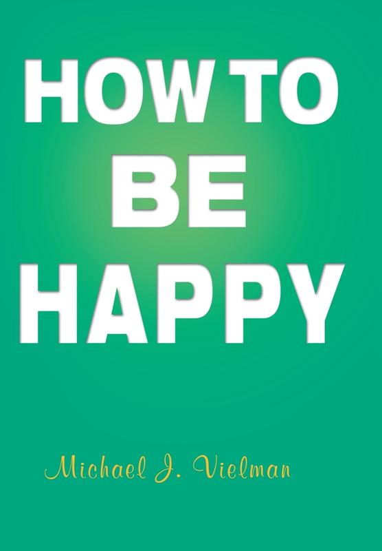 The How To Be Happy by Michael J. Vielman - Hardback Book