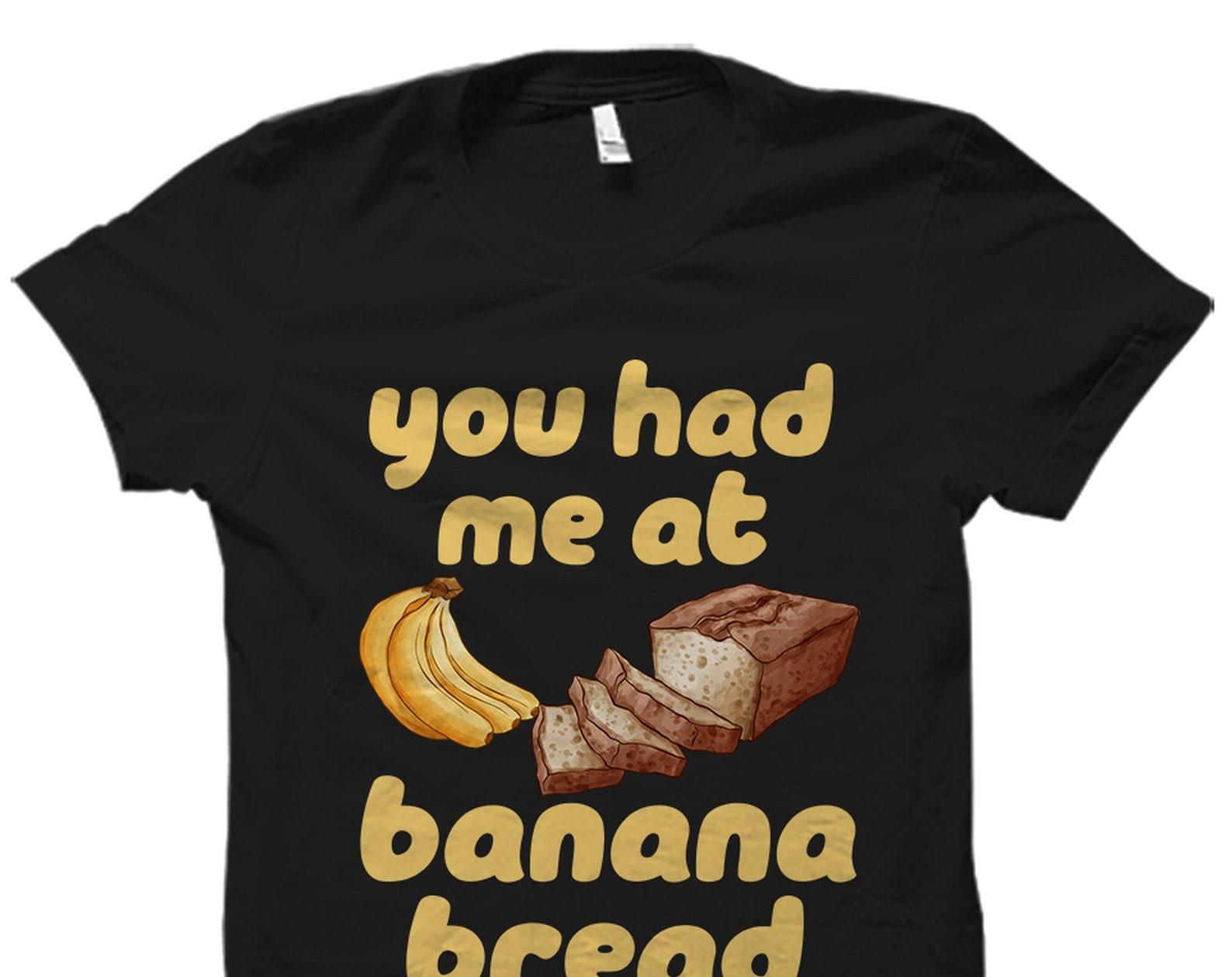Banana Bread Shirt.. Banana Bread Gift. Banana Bread T Shirt. Baking Gift. Banana Bread Gifts. Cute Baker T-Shirt #OS4632 S