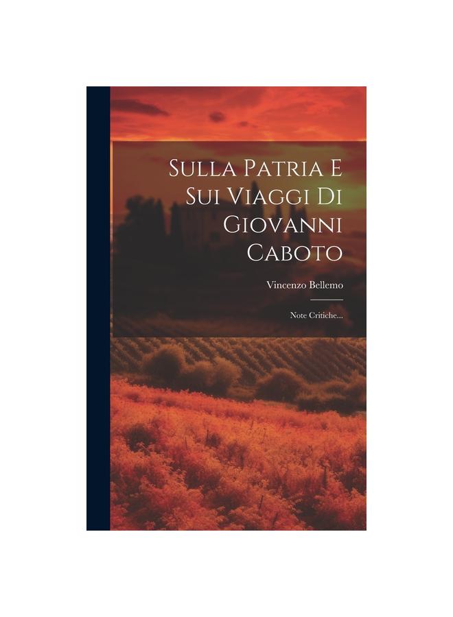 Sulla Patria E Sui Viaggi Di Giovanni Caboto : Note Critiche...
