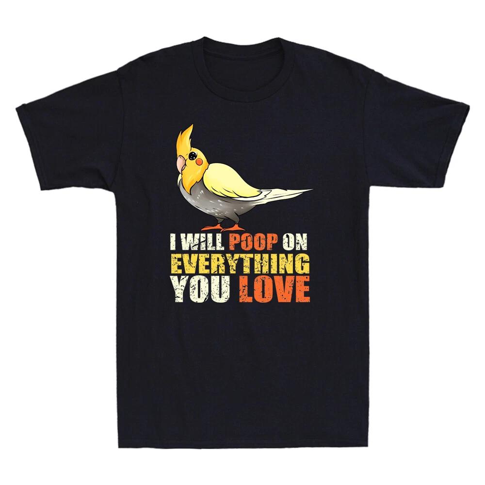 I Will Poop On Everything You Love T-Shirt - Cockatiel Poop Retro Men s T-Shirt XXXXL