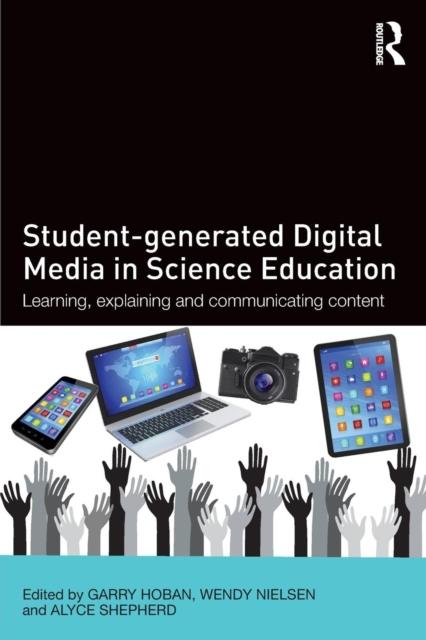 The Student-generated Digital Media In Science Education : Learning, Explaining and Communicating Content Book