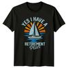 Yes I Have A RetireUnisext TShirt Sailing Boating RetireUnisext Gift For Him And Her