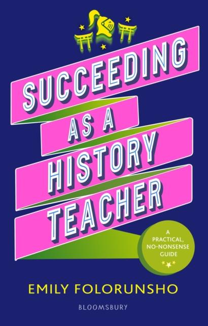 The Succeeding As a History Teacher : The Ultimate Guide To Teaching Secondary History Book