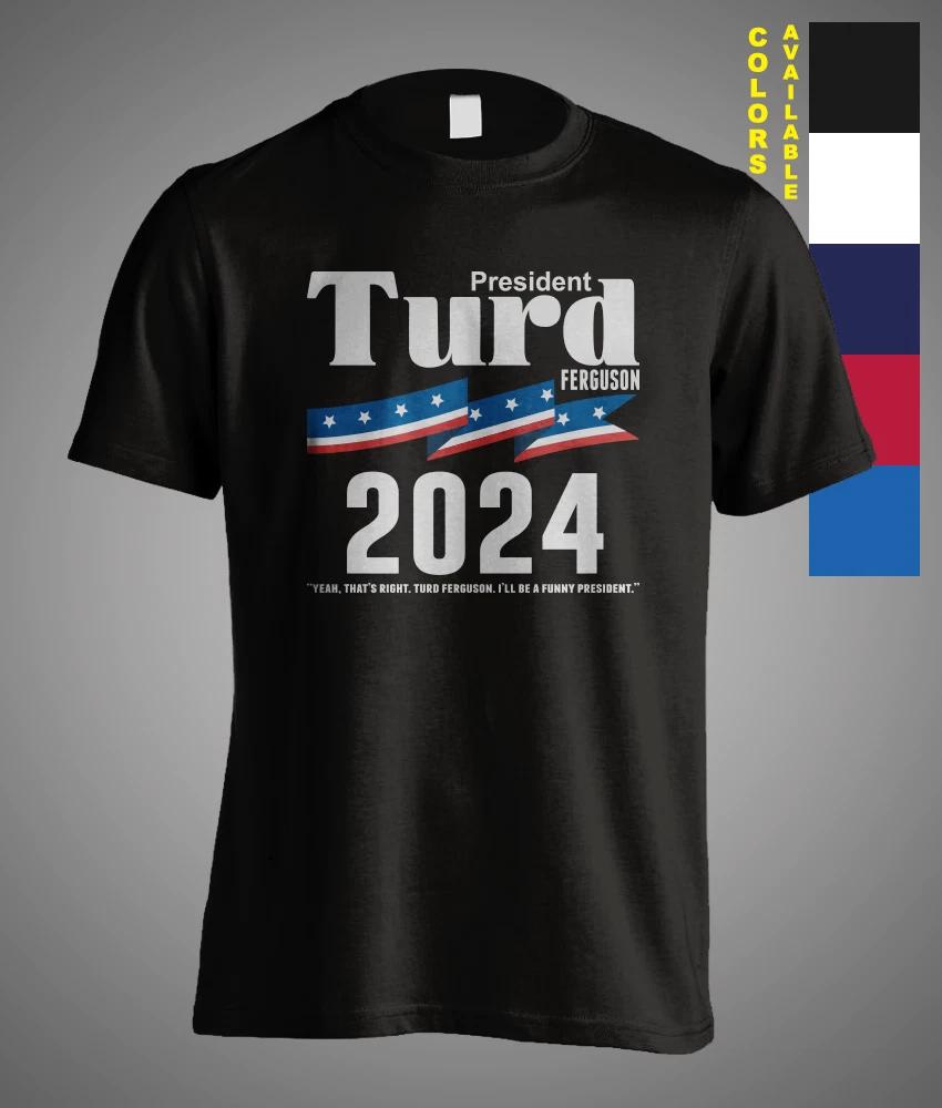 Vote President Turd Ferguson 2024 Election Sarcasm Meme Funny gift T-Shirt XS