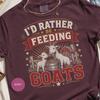 Funny Goat Shirt, I'd Rather Be Feeding T-Shirt for Farm Lovers