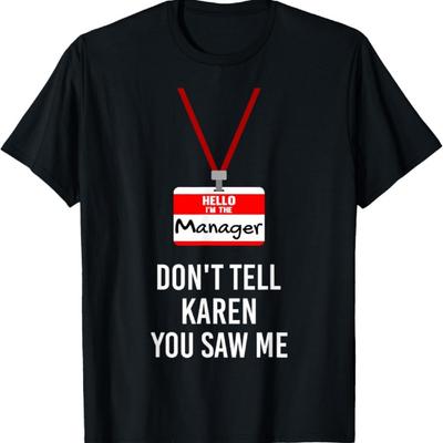 Hello I Am The Manager - Don't Tell Karen You Saw Me Funny T-Shirt