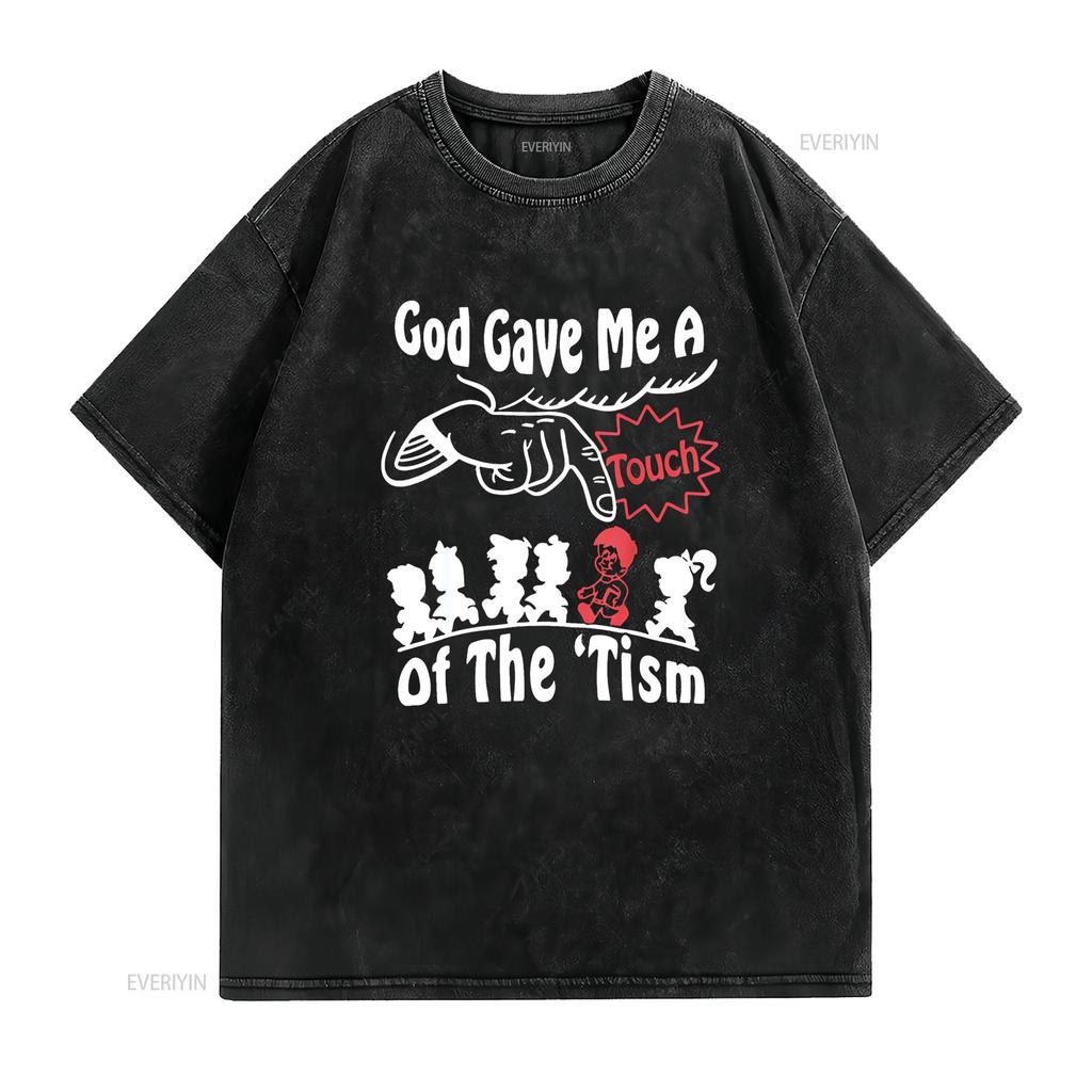 Funny Autism Appreciation God Gave Me A Touch Of The Tism T Shirt Vintage Washed Comfortable Casual Slightly Homme Streetwear