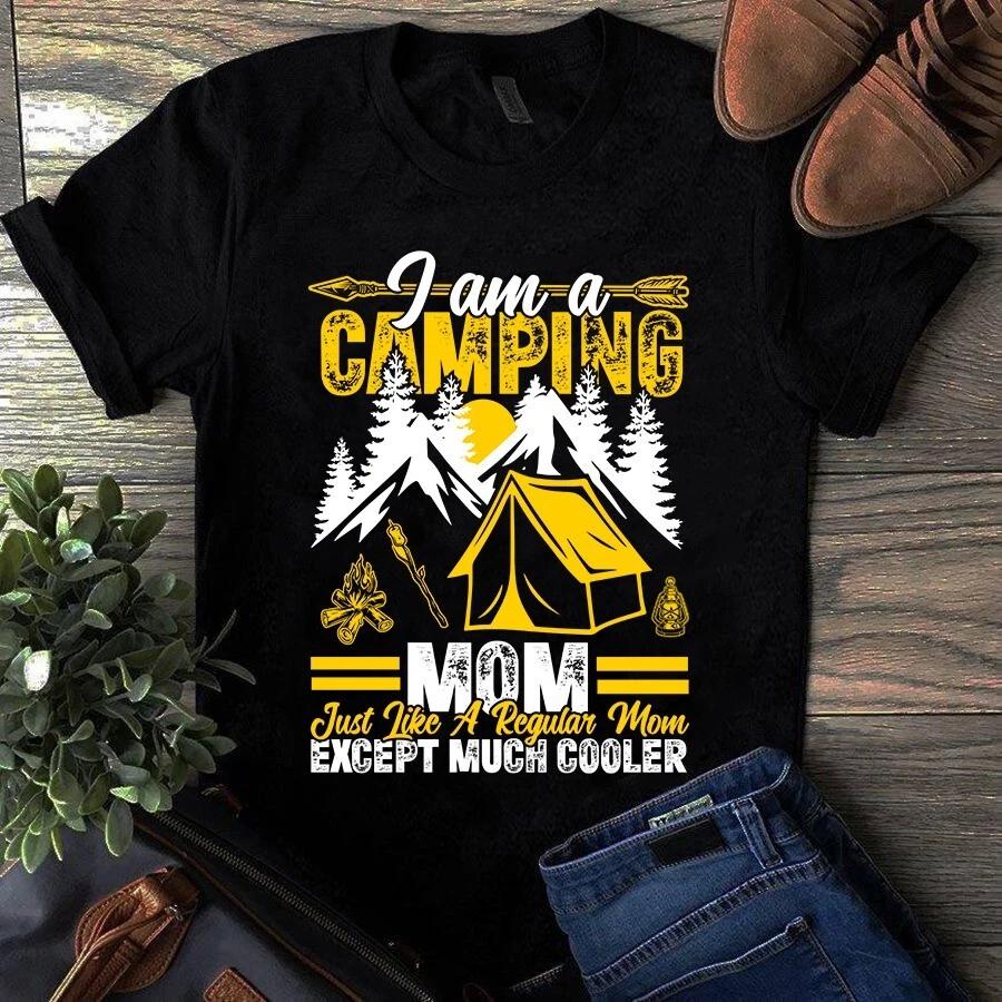 I Am a Camping Mom Just Like a Regular Mom Except Much Cooler Men s and Women s T-shirts XXXL