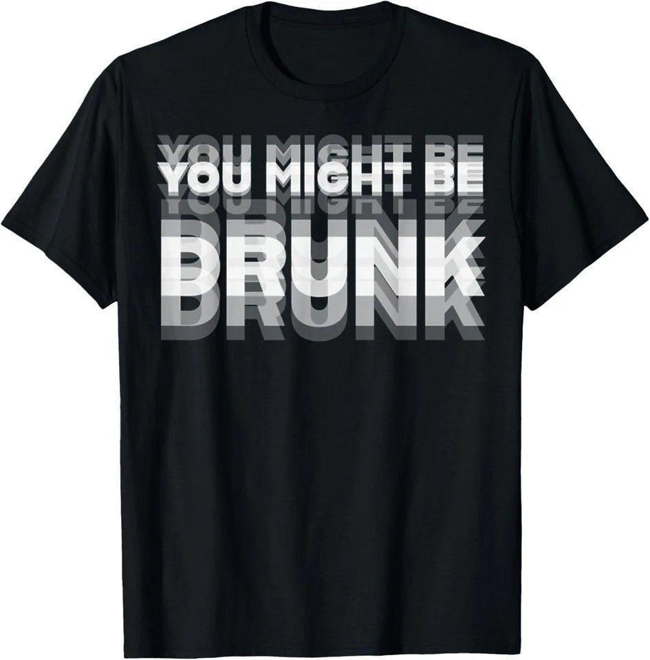 Lustiges Humor Trinken Du bist vielleicht betrunken Party Unisex T-Shirt