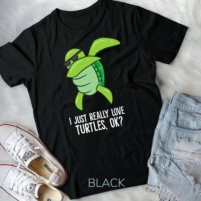 Dabbing Sea Turtle I Just Really Love Turtles Ok Unisex T Shirt