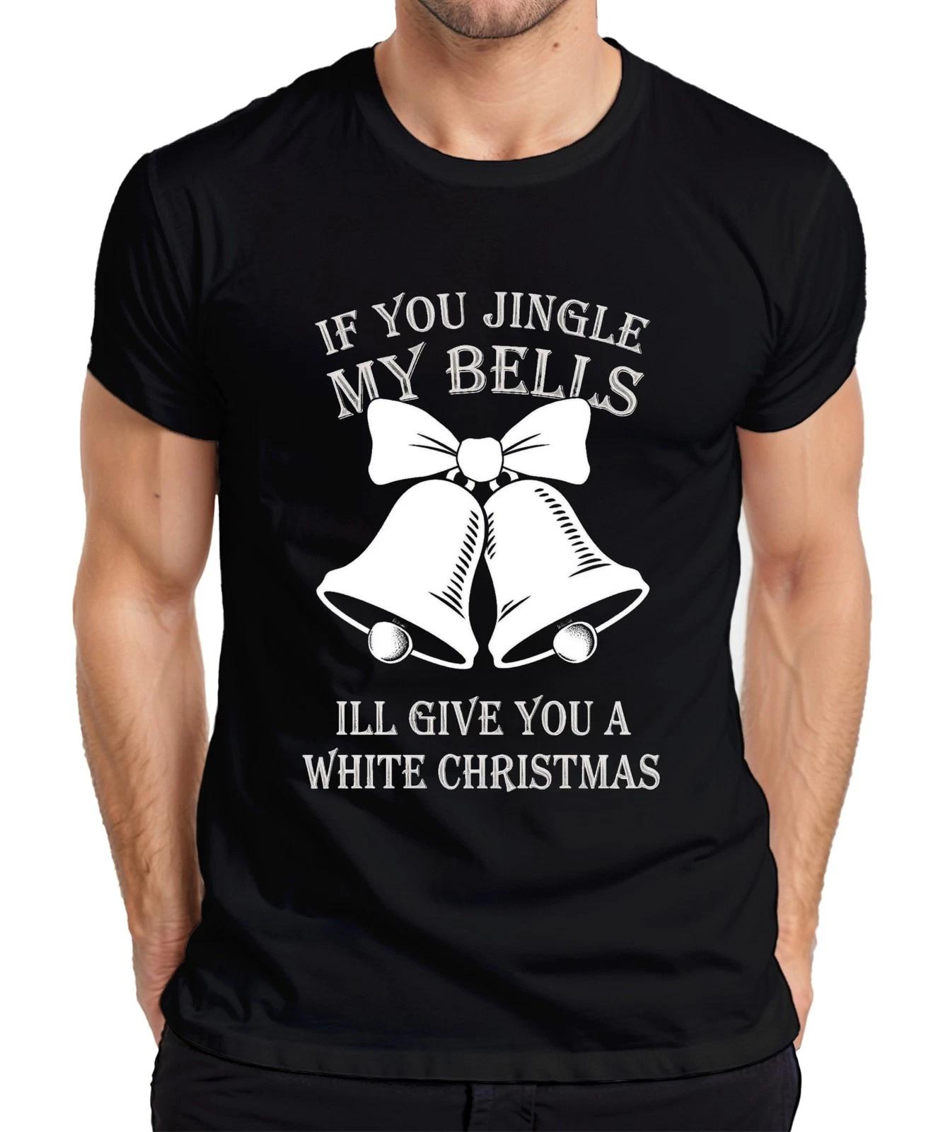 IF YOU JINGLE MY BELLS ILL GIVE YOU Weihnachtsglocken Lustig Herren T-Shirt XXXXL