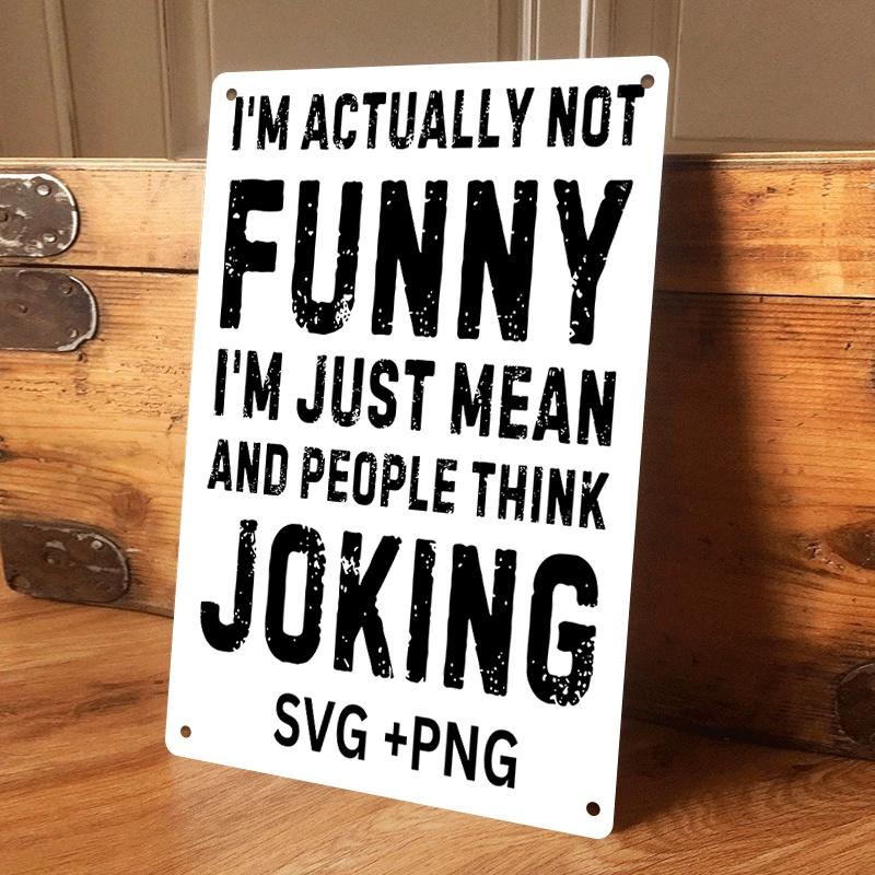 

1 item: I m not actually funny, I m just sarcastic, but people think I m joking. Tinplate wall hanging, creative humorous quotes (as the picture,20x30cm)