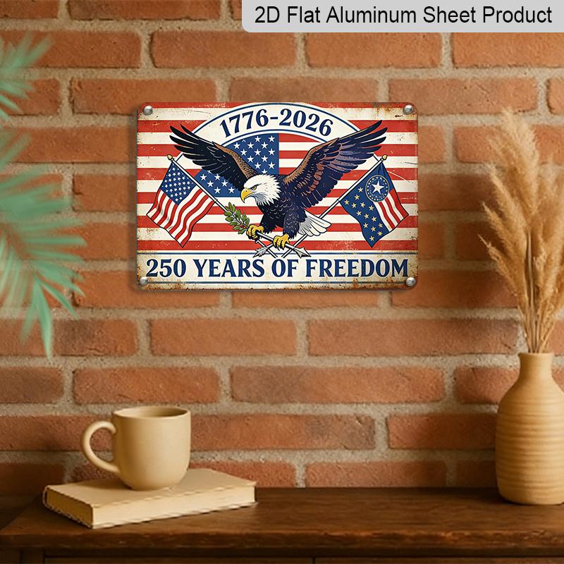 2D Flat 250 Years of Freedom Metal Sign 1776-2026 American Independence Day Decor Rustic Aluminium Plaque with Bald Eagle & Flags Design Vintage Wall