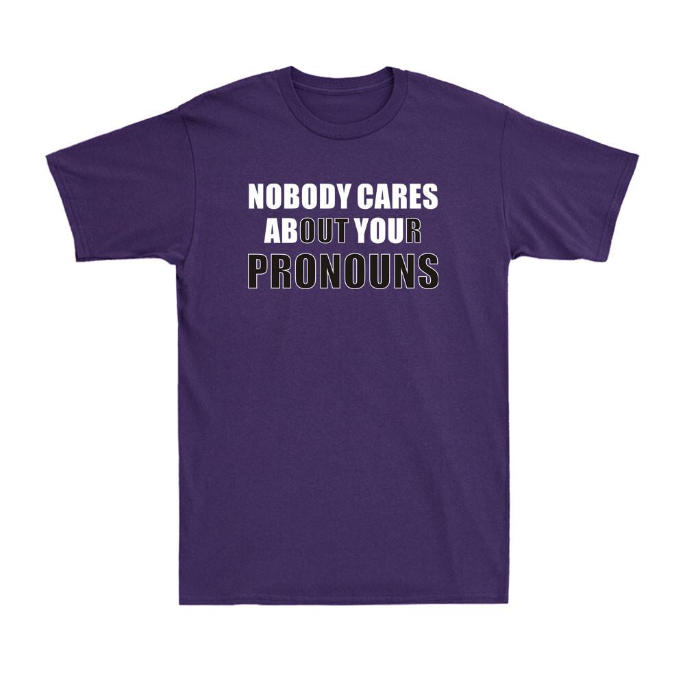 Nobody Cares About Your Pronouns Offensive Humor Anti Woke Political T-Shirt M
