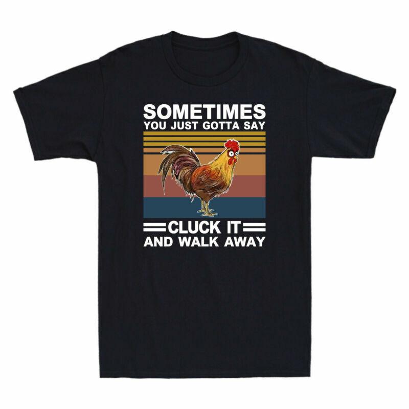 Away You Just Say It Cluck Unisexs Funny Gotta Sometimes Walk TShirt And Chicken S