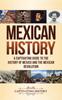 Livre Mexican History : A Captivating Guide To the History of Mexico and the Mexican Revolution
