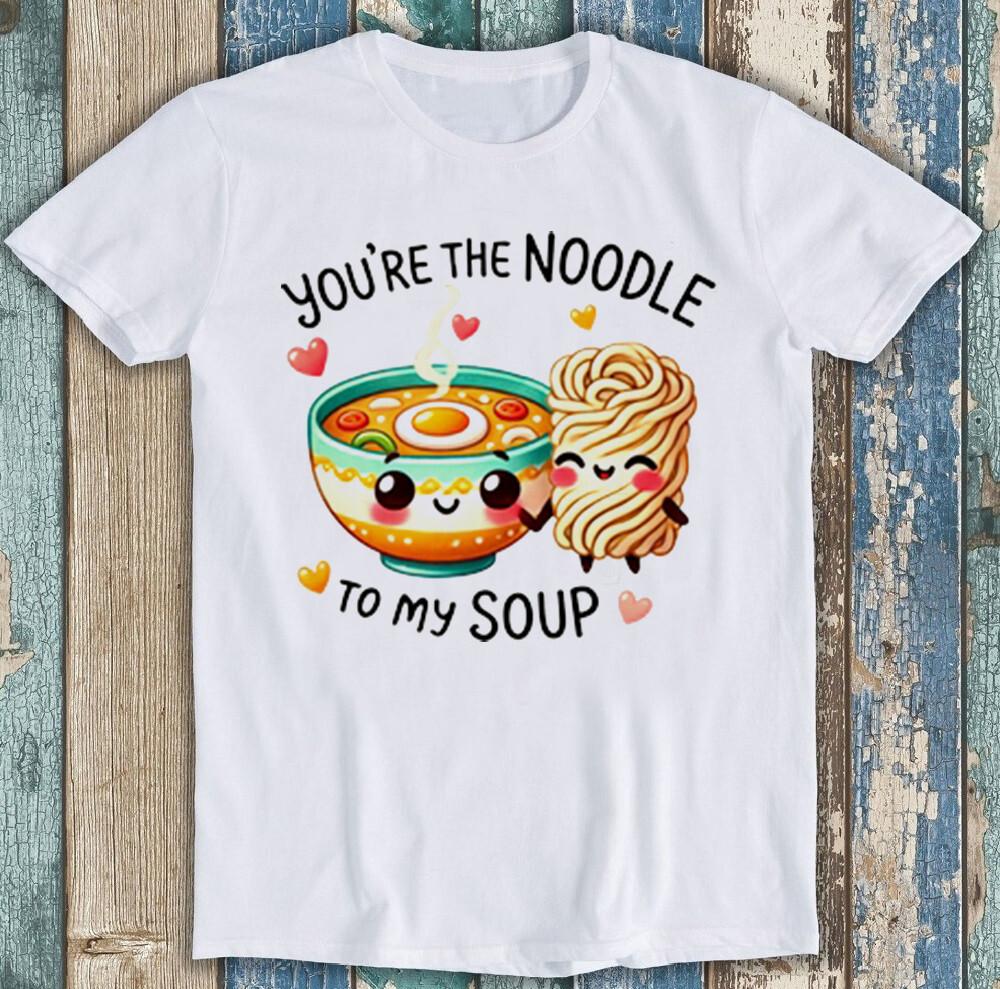 Valentine's Day You're The Noodle To My Soup Funny Gift Tee T Shirt 1984