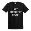 Me Sarcastic Never Mens T-Shirt Funny Sarcasm Gift Novelty Joke Party Tshirt Top 5