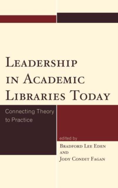 The Leadership In Academic Libraries Today : Connecting Theory To Practice Book
