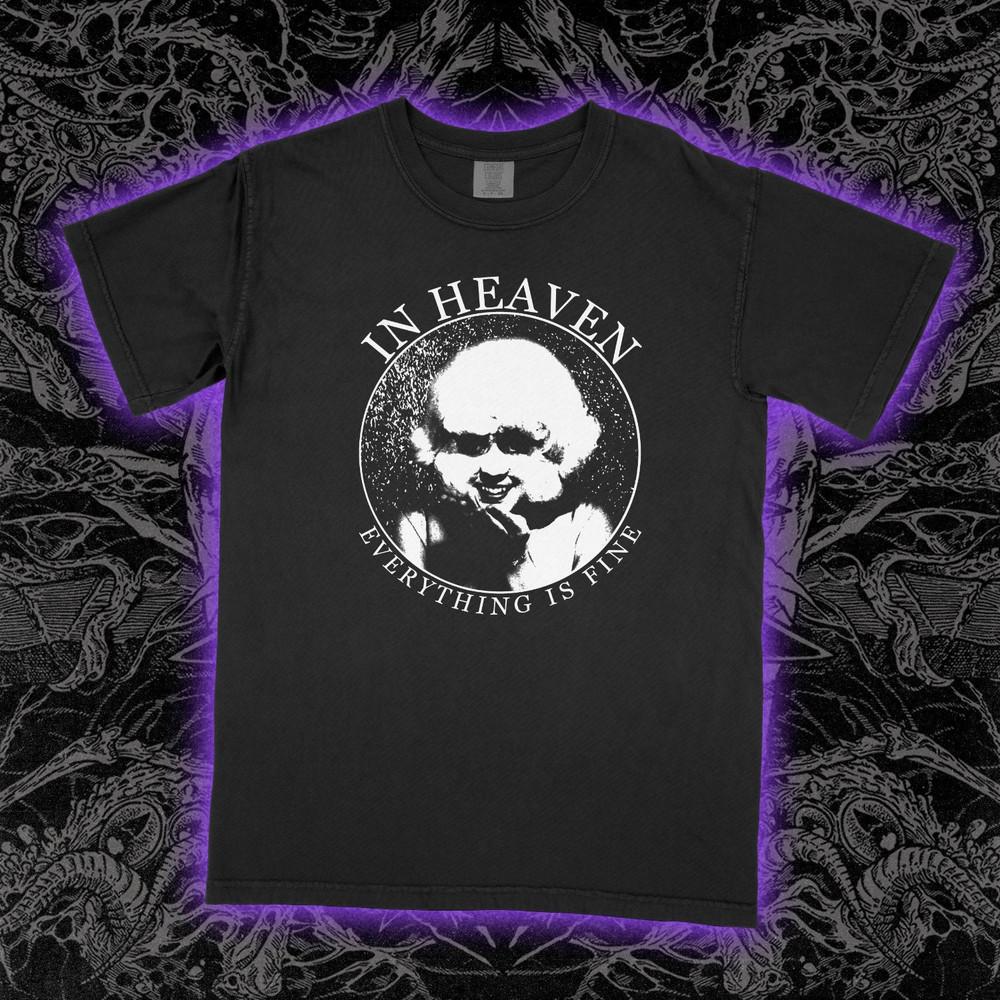 In Heaven Everything Is Fine  shirt  , Unisex Tee